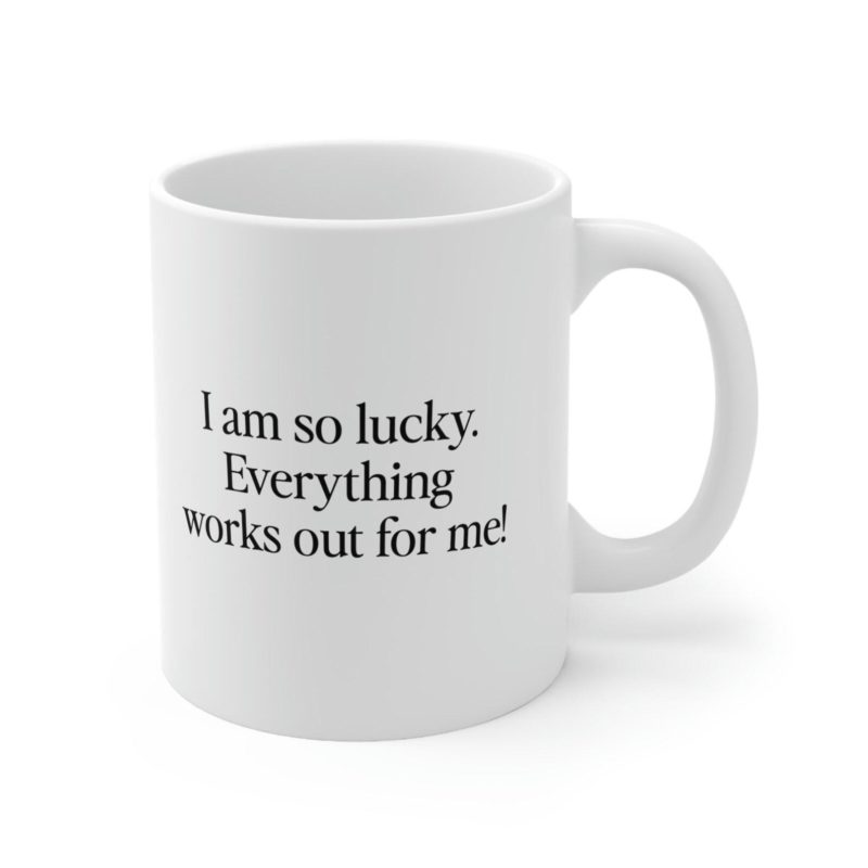 Lucky Girl Syndrome Mug / Everything Always Works Out for Me Law